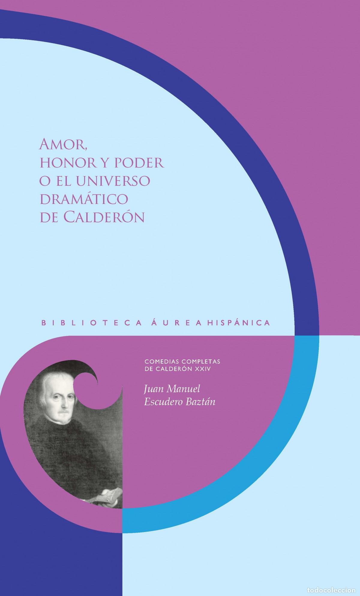Livros: AMOR, HONOR Y PODER O EL UNIVERSO DRAM&Aacute;TICO DE CALDER&Oacute;N - Escudero Bazt&aacute;n, Juan Manuel