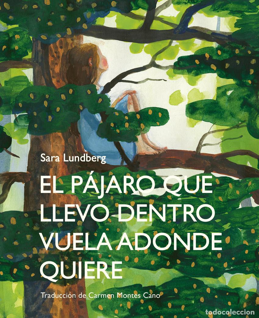 Libros: EL P&Aacute;JARO QUE LLEVO DENTRO VUELA ADONDE QUIERE - Lundberg, Sara