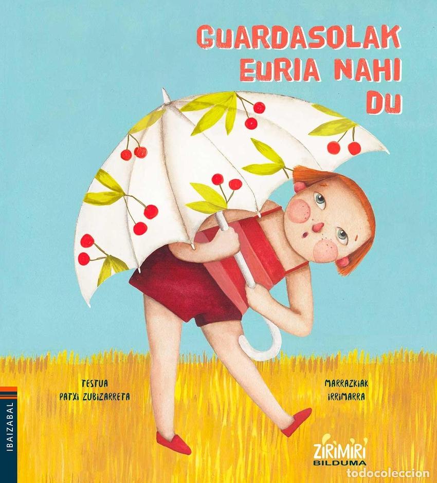 Libri: (EUS).GUARDASOLAK EURIA NAHI DU.(ZIRIMIRI BILDUMA) - ZUBIZARRETA, PATXI
