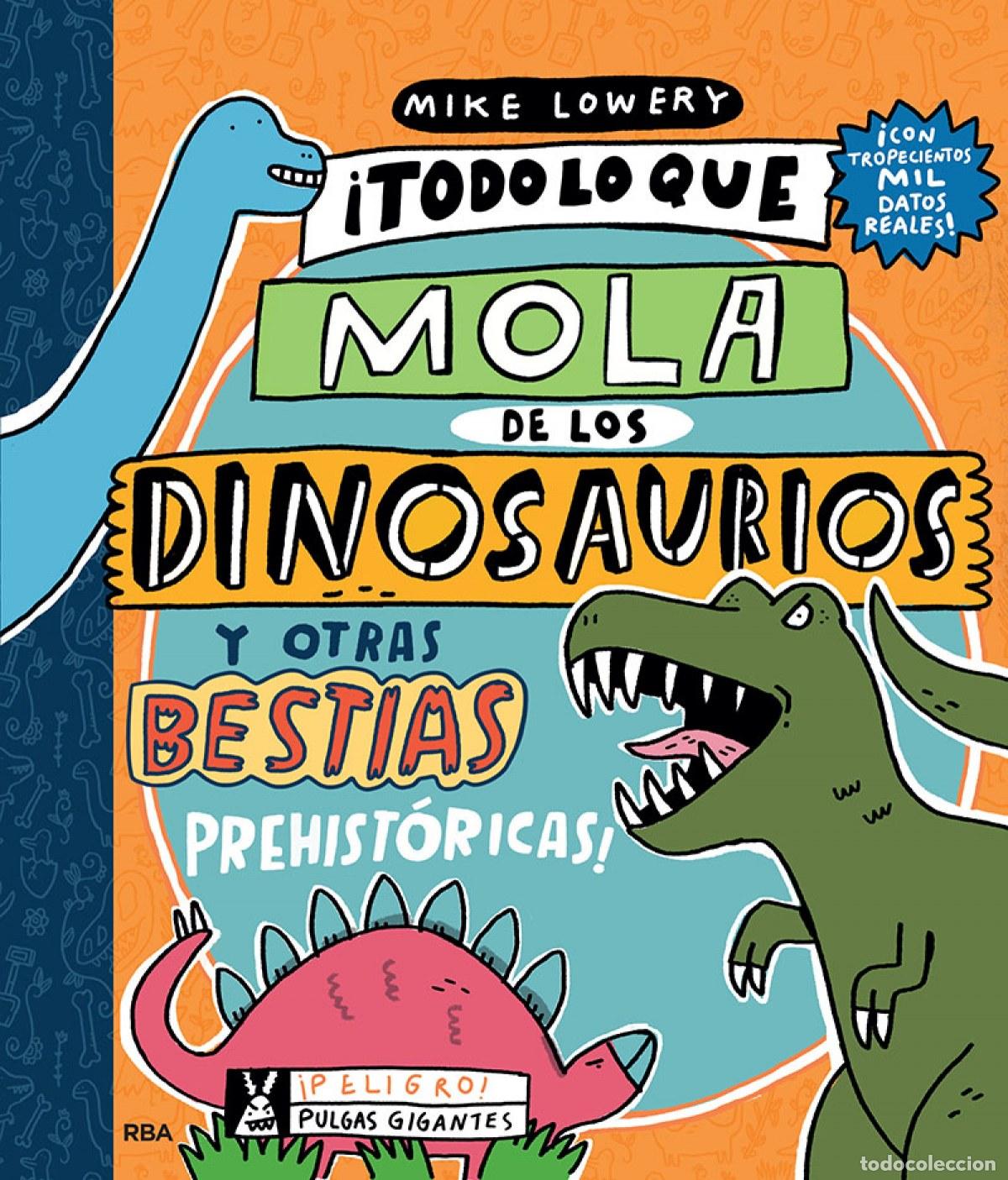 Libros: TODO LO QUE MOLA DE LOS DINOSAURIOS Y OTRAS BESTIAS PREHIST&Oacute;RICAS - Lowery Mike