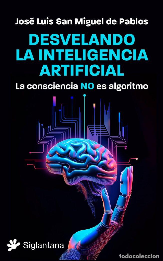 Libros: DESVELANDO LA INTELIGENCIA ARTIFICIAL - SAN MIGUEL DE PABLOS, JOSE LUIS