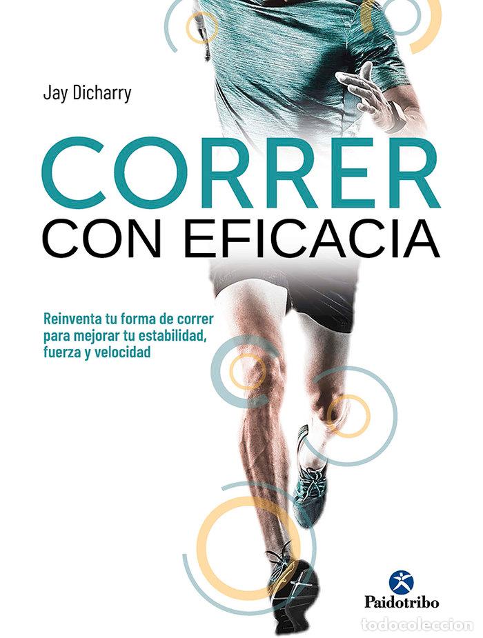 Libri: CORRER CON EFICACIA REINVENTA TU FORMA DE CORRER PARA MEJOR - DICHARRY, JAY