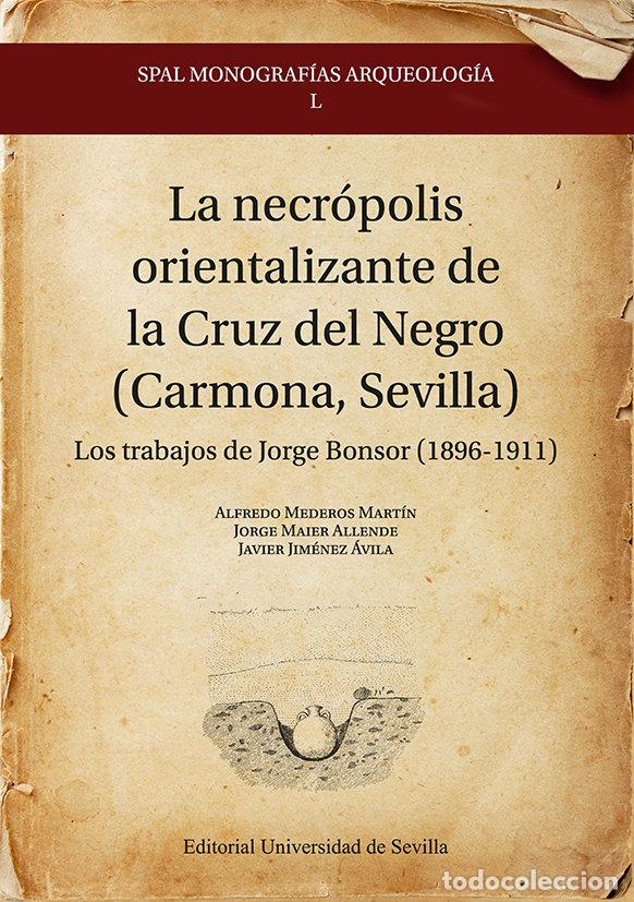 Libros: LA NECROPOLIS ORIENTALIZANTE DE LA CRUZ DEL NEGRO (CARMONA, - MEDEROS MARTIN, ALFREDO