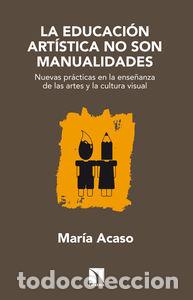 books: EDUCACION ARTISTICA NO SON MANUALIDADES,LA - ACASO, MARIA
