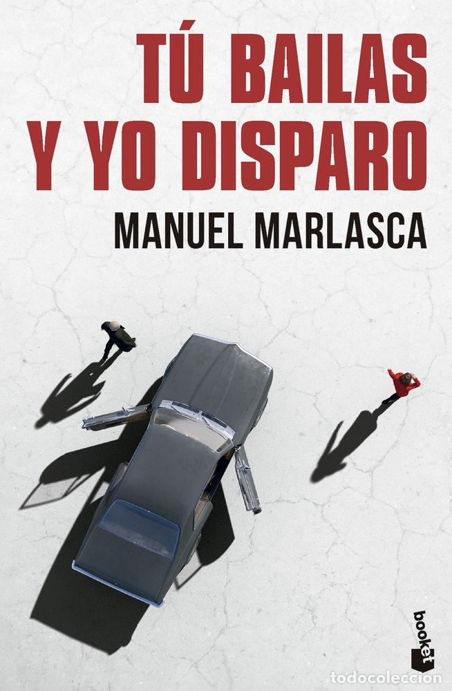 Libros: TU BAILAS Y YO DISPARO - MANUEL MARLASCA
