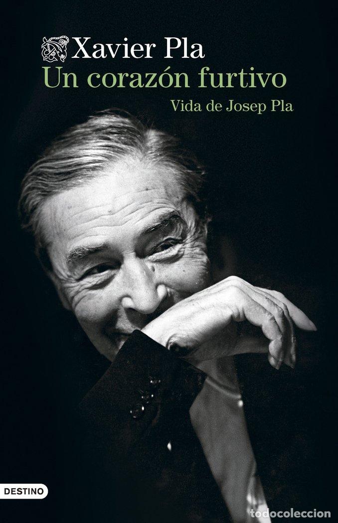 Libros: UN CORAZON FURTIVO VIDA DE JOSEP PLA - XAVIER PLA