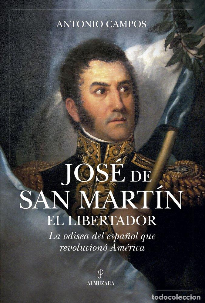 B&uuml;cher: JOS&Eacute; DE SAN MART&Iacute;N, EL LIBERTADOR - Antonio Campos