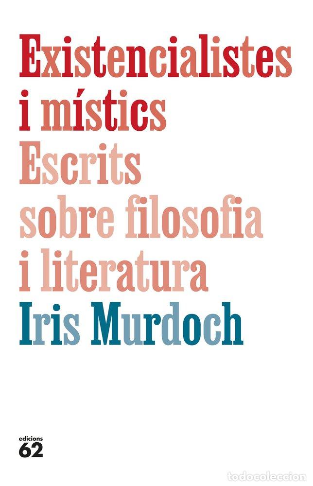 Libros: EXISTENCIALISTES I MISTICS ESCRITS SOBRE FILOSOFIA I LITERA - IRIS MURDOCH