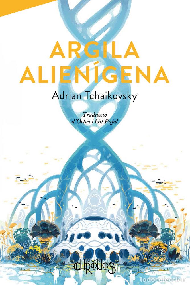 Libros: ARGILA ALIENIGENA - TCHAIKOVSKY, ADRIAN