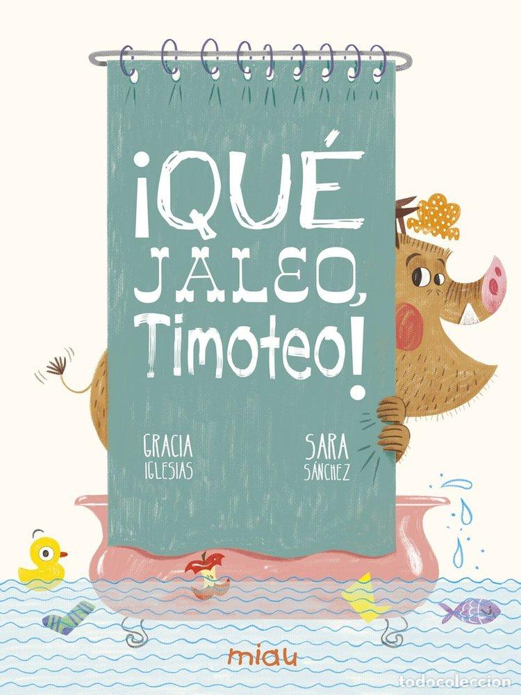 Libros: &iexcl;QU&Egrave; JALEO, TIMOTEO! - Iglesias, Gracia