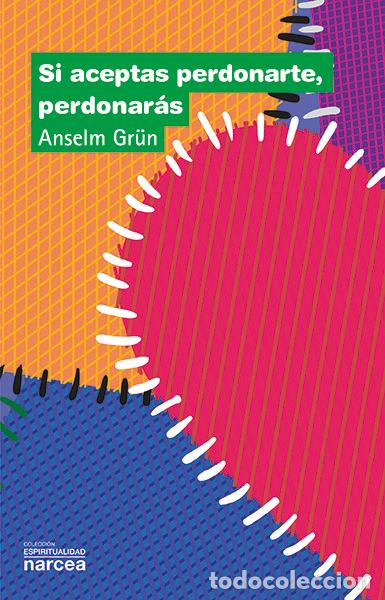 Libros: SI ACEPTAS PERDONARTE PERDONARAS - GRUN, ANSELM