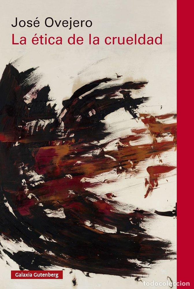 B&uuml;cher: LA &Eacute;TICA DE LA CRUELDAD - Jos&eacute; Ovejero