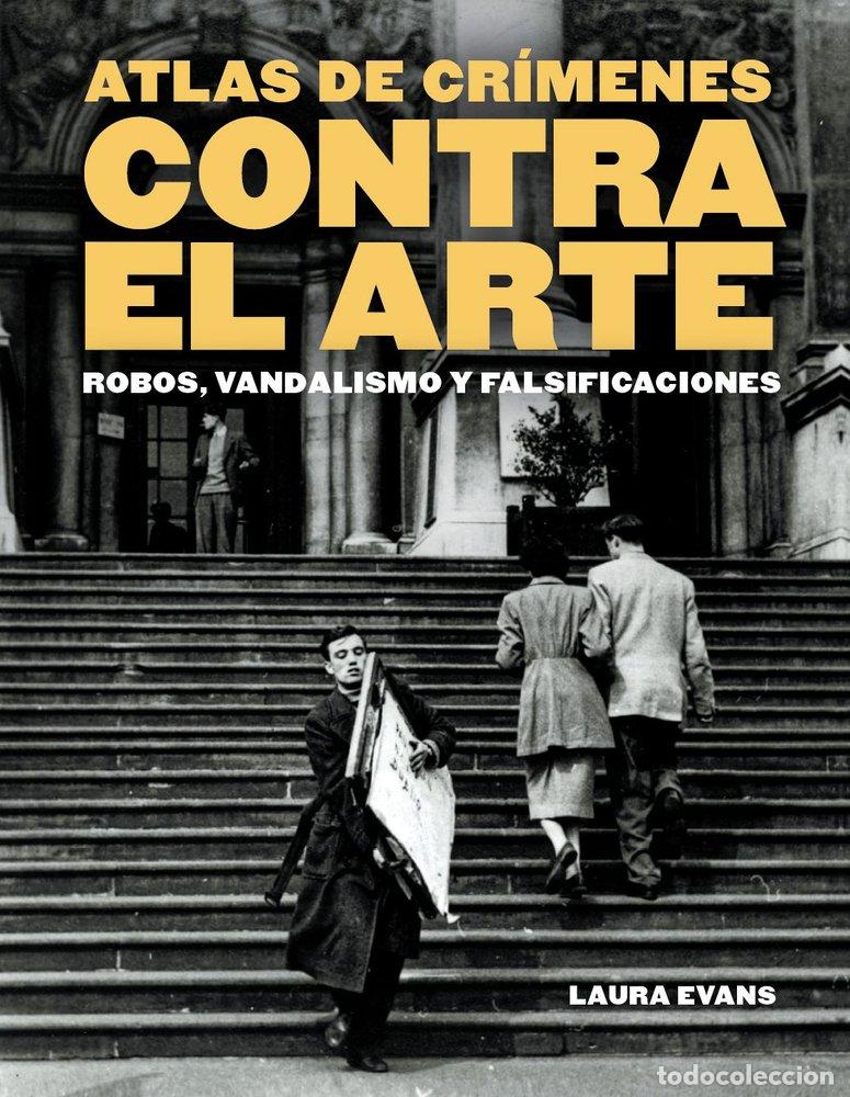 Libros: ATLAS DE CRIMENES CONTRA EL ARTE - EVANS, LAURA