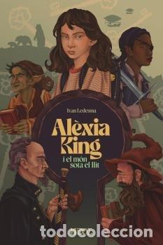 Libros: ALEXIA KING I EL MON SOTA EL LLIT - LEDESMA, IVAN