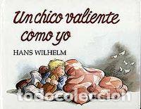 Libros: UN CHICO VALIENTE COMO YO - WILHELM, HANS