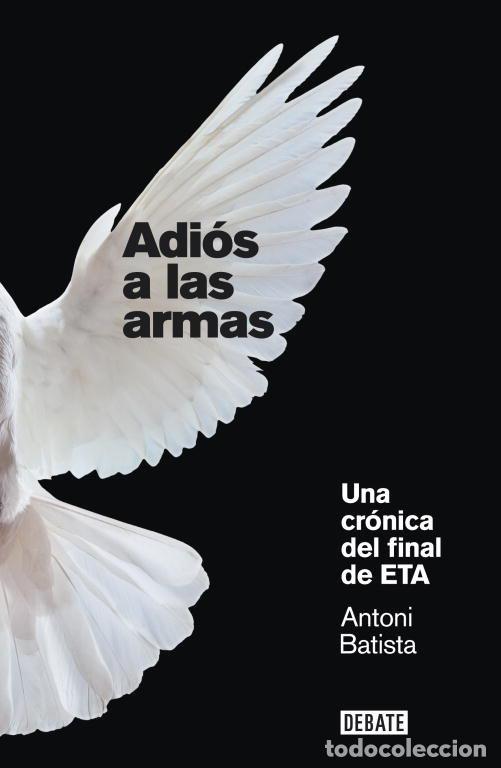 B&uuml;cher: ADIOS A LAS ARMAS UNA CRONICA DEL FINAL DE ETA - BATISTA, ANTONI