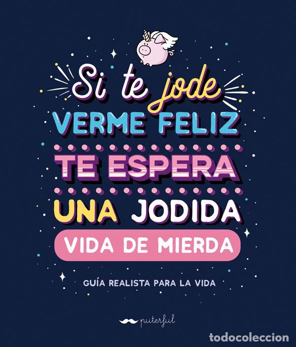 B&uuml;cher: SI TE JODE VERME FELIZ TE ESPERA UNA JODIDA VIDA DE MIERDA - PUTERFUL