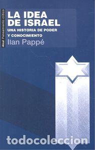 Libri: IDEA DE ISRAEL,LA UNA HISTORIA DE PODER Y CONOCIMIENTO - PAPPE, ILAN