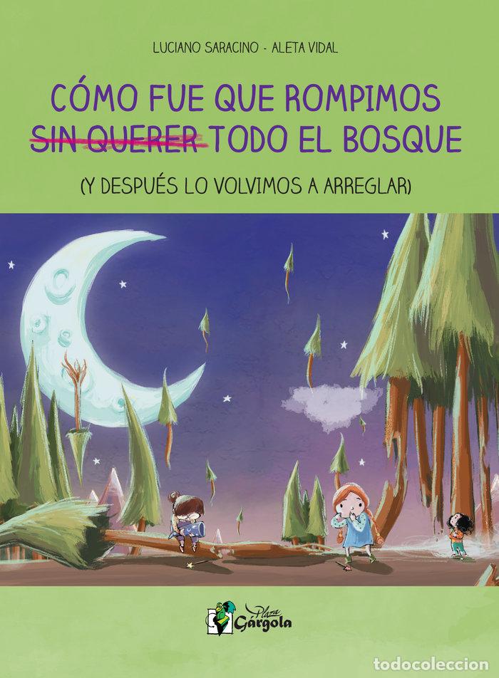 Libros: C&Oacute;MO FUE QUE ROMPIMOS SIN QUERER TODO EL BOSQUE - Saracino, Luciano