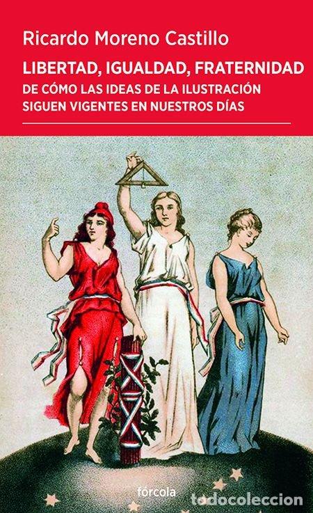 Libri: LIBERTAD IGUALDAD FRATERNIDAD - MORENO CASTILLO, RICARDO
