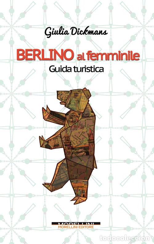 Libri: BERLINO AL FEMMINILE. GUIDA TURISTICA - DICKMANS, GIULIA