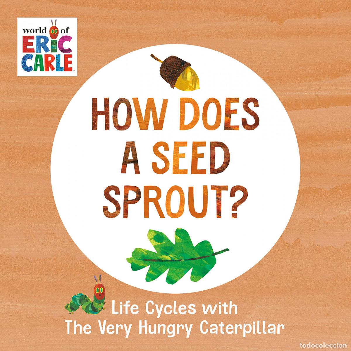 Libros: HOW DOES A SEED SPROUT? : LIFE CYCLES WITH THE VERY HUNGRY CATERPILLAR - Carle, Eric