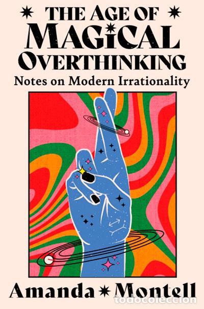 Libri: THE AGE OF MAGICAL OVERTHINKING - MONTELL, AMANDA