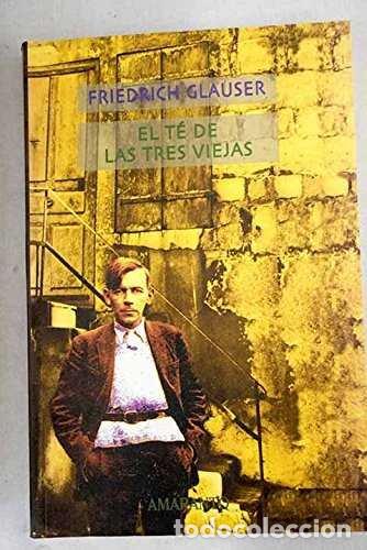 Libri: EL TE DE LAS TRES VIEJAS - GLAUSER, FRIEDRICH