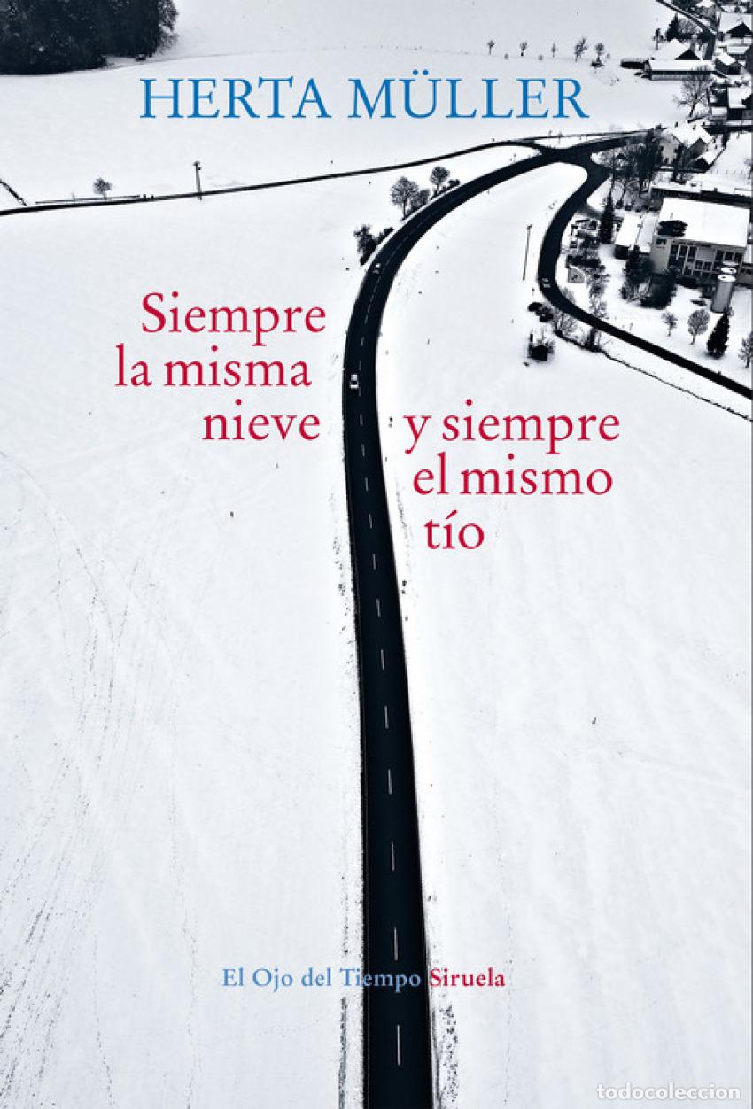 Libri: SIEMPRE LA MISMA NIEVE Y SIEMPRE EL MISMO T&Iacute;O - Muller, Herta