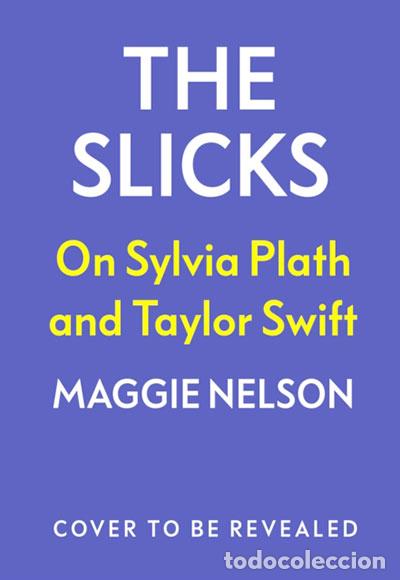 B&uuml;cher: THE SLICKS ON SYLVIA PLATH AND TAYLOR SWIFT - NELSON, MAGGIE