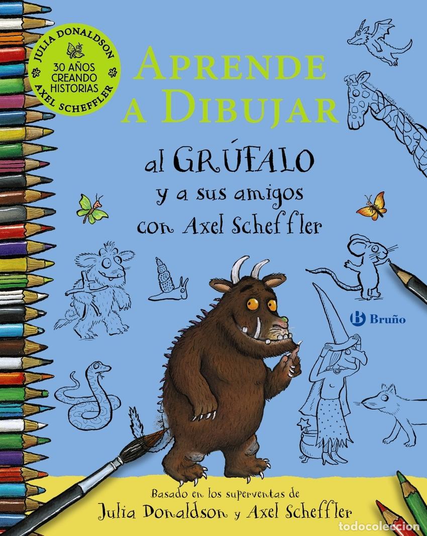 Libri: APRENDE A DIBUJAR AL GR&Uacute;FALO Y A SUS AMIGOS CON AXEL SCHEFFLER - Donaldson, Julia