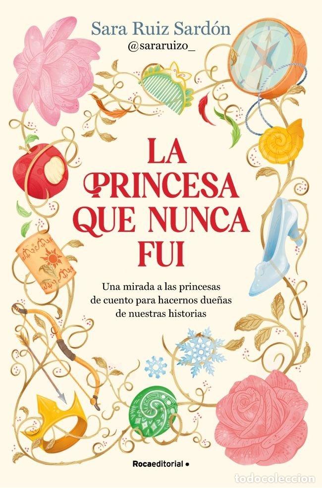 Libros: LA PRINCESA QUE NUNCA FUI - SARA RUIZ SARDON