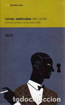 Libros: BEL CANTO -PREMI NARRATIVA LLOSETA 2006 - Matamalas, Tomeu
