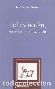 B&uuml;cher: TELEVISI&Oacute;N, SOCIEDAD Y EDUCACI&Oacute;N - Mu&ntilde;oz, Jos&eacute; Javier