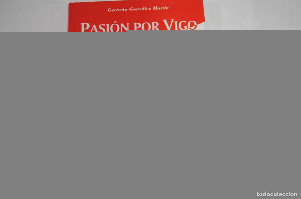 Libri: PASION POR VIGO.VIDA OBRA CRONISTA RODRIGUEZ ELIAS - Gonzalez Martin, Gerardo