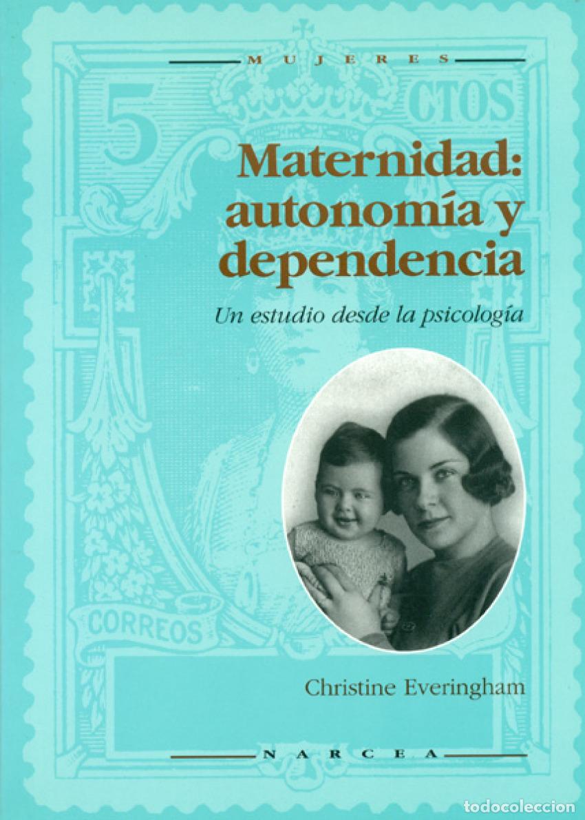 Libros: MATERNIDAD:AUTONOMIA Y DEPENDENCIA - Everinghanm, Christine