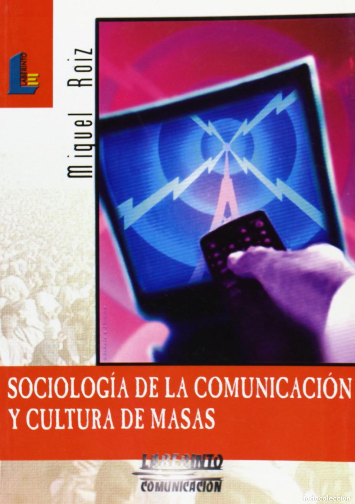 Libros: SOCIOLOGIA DE COMUNICACION Y CULTURA DE MASAS.(LAB.COMUNICAC - Roiz, Miguel