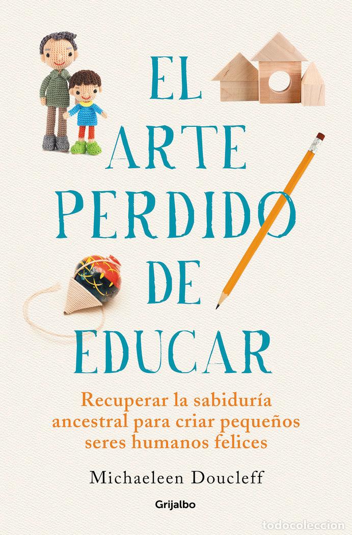 Libros: EL ARTE PERDIDO DE EDUCAR - DOUCLEFF, MICHAELEEN