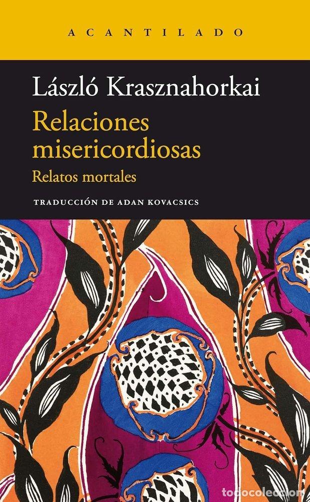 Libri: RELACIONES MISERICORDIOSAS - KRASZNAHORKAI, LASZLO