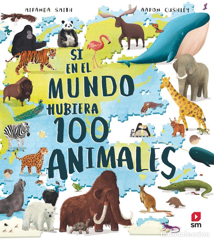Libros: SI EN EL MUNDO HUBIERA 100 ANIMALES - SMITH, MIRANDA