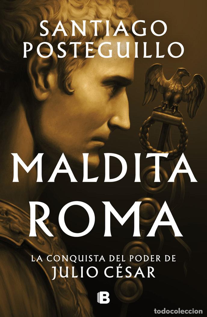 Libros: MALDITA ROMA SERIE JULIO CESAR 2 - POSTEGUILLO, SANTIAGO