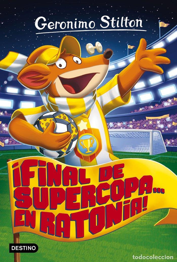 B&uuml;cher: GERONIMO STILTON 65 FINAL DE SUPERCOPA EN RATONIA - STILTON, GERONIMO