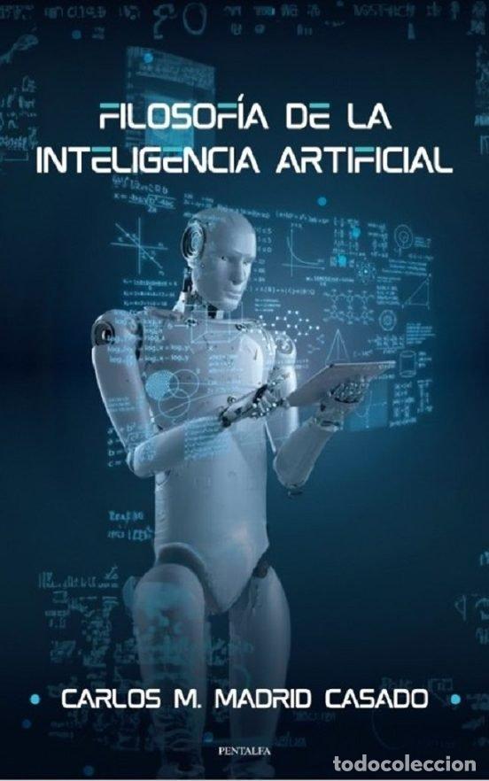 Libros: FILOSOFIA DE LA INTELIGENCIA ARTIFICIAL - MADRID CASADO, CARLOS MIGUEL