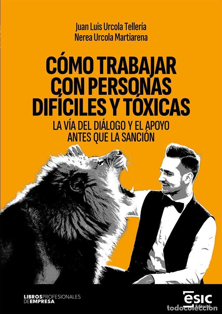 Libros: COMO TRABAJAR CON PERSONAS DIFICILES Y TOXICAS - URCOLA TELLERIA, JUAN LUIS