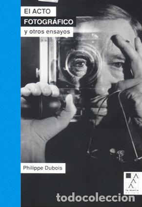 Libri: ACTO FOTOGRAFICO Y OTROS ENSAYOS,EL - DUBOIS, PHILIPPE