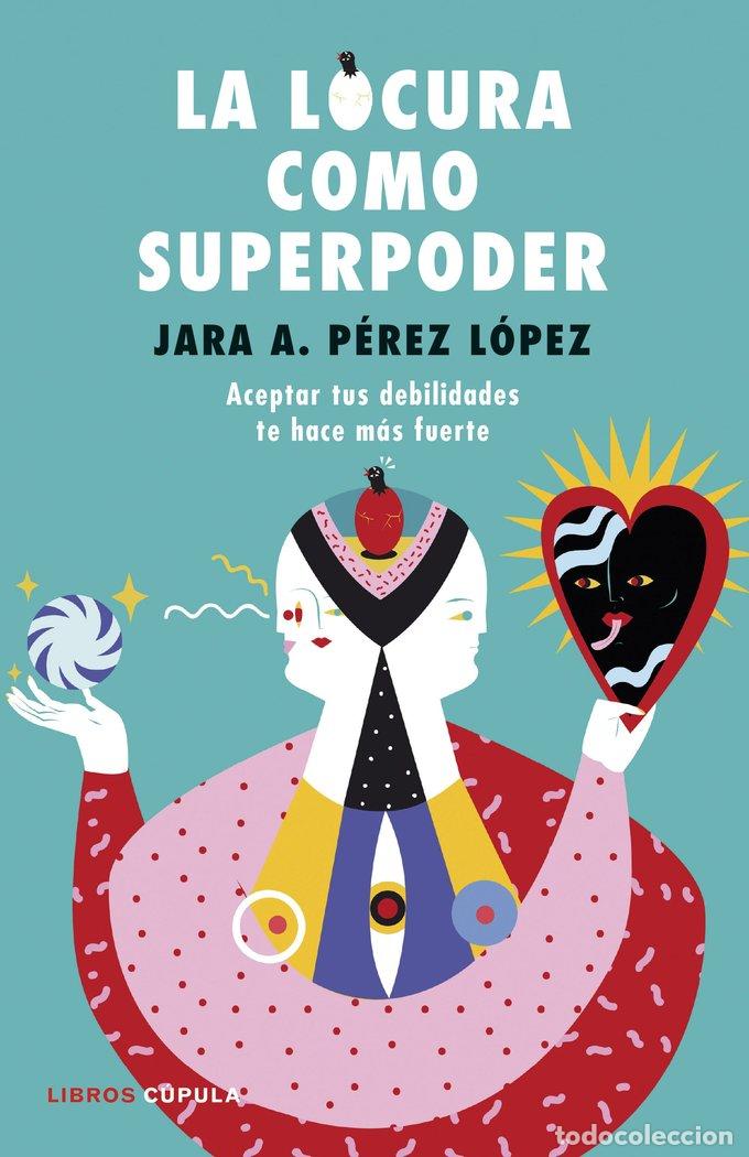 Libri: LA LOCURA COMO SUPERPODER - P&eacute;rez L&oacute;pez, Jara