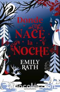 Libri: Donde nace la noche - Rath, Emily