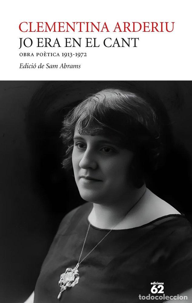 Libros: JO ERA EN EL CANT OBRA POETICA 1913 1972 - CLEMENTINA ARDERIU