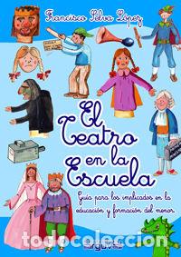 Libri: EL TEATRO EN LA ESCUELA - Selva L&oacute;pez, Francisco