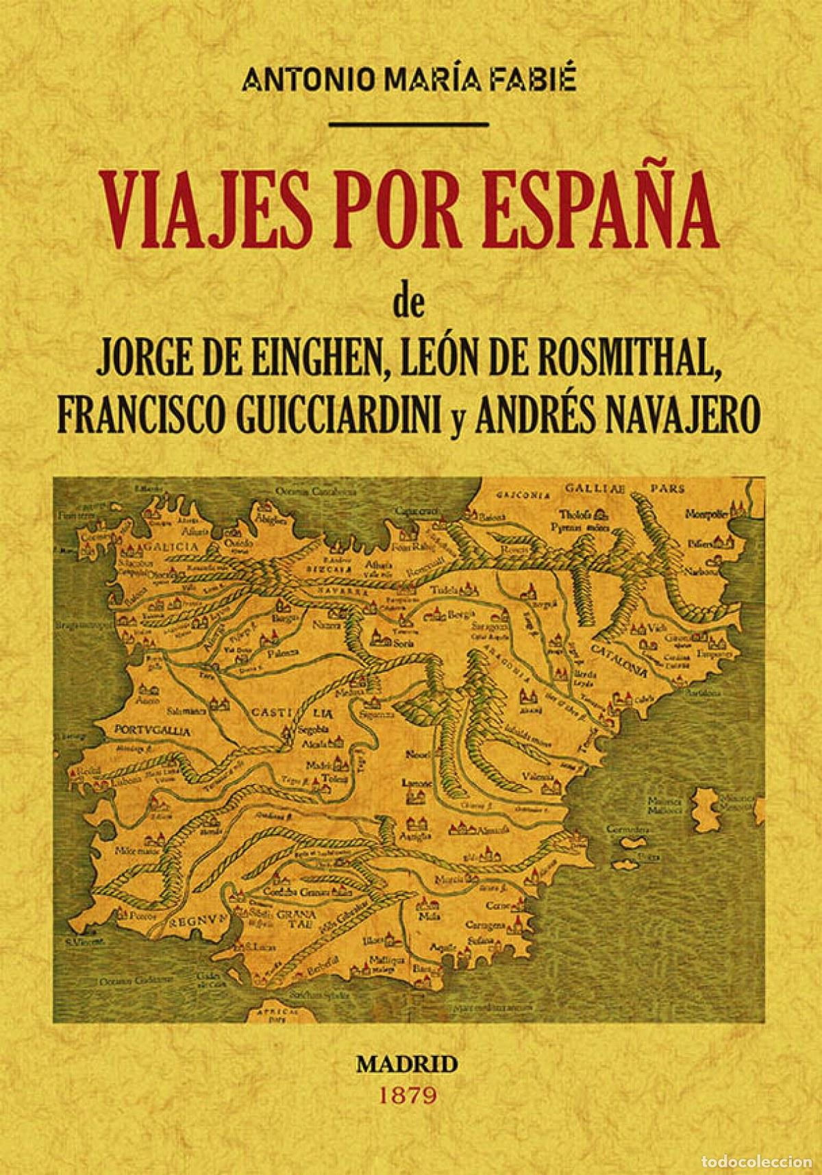 Libri: VIAJES POR ESPA&Ntilde;A DE JORGE DE EINGHEN, LE&Oacute;N DE ROSMITHAL, FRANCISCO GUICCIARDINI Y ANR&Egrave;S NAVAJERO -